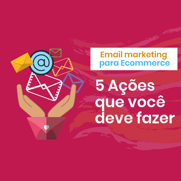 Email marketing para Ecommerce: 5 ações que você deve fazer